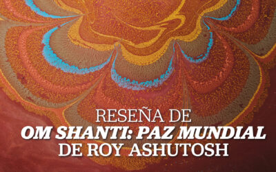 Reseña de «Om Shanti: Paz mundial», de Roy Ashutosh 